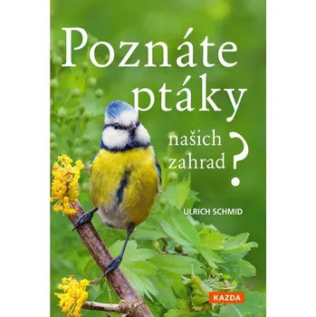 Příroda Ulrich Schmid: Poznáte ptáky našich zahrad?