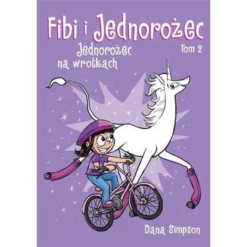 Fibi i jednorożec T.2 Jednorożec na wrotkach - Dana Simpson