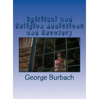 Spiritual and Religion Addictions and Recovery: When devotion turns into Addiction (George Burbach)(Brožovaná)