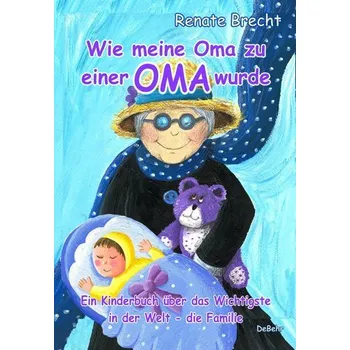 První čtění Wie meine Oma zu einer Oma wurde - Ein Kinderbuch über das Wichtigste in der Welt - die Familie - Brecht, Renate