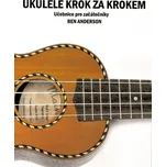Publikace Ukulele krok za krokem - učebnice pro začátečníky - Ben Anderson