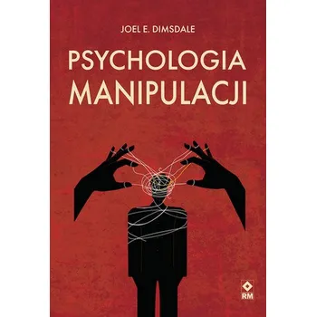Psychologia manipulacji - Dimsdale Joel E.