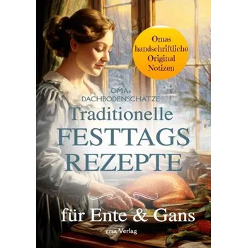 Omas Dachbodenschätze: Traditionelle Festtags-Rezepte für Ente und Gans - ersa Verlag UG