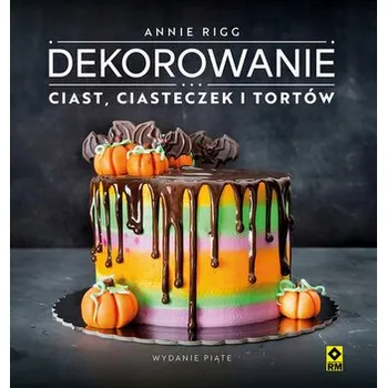 Dekorowanie ciast, ciasteczek i tortów - Annie Rigg