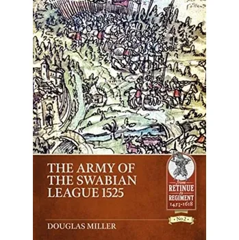 The Army of the Swabian League 1525 - Miller, Doug