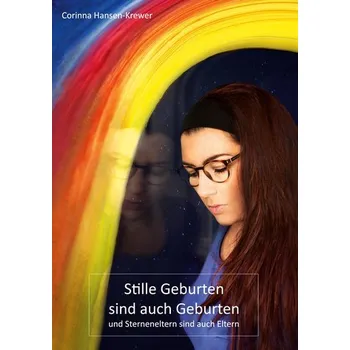 Stille Geburten sind auch Geburten und Sterneneltern sind auch Eltern - Hansen-Krewer, Corinna
