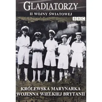 Gladiatorzy Ii Wojny Światowej - Królewska Marynarka Wojenna Wielkiej Brytanii DVD