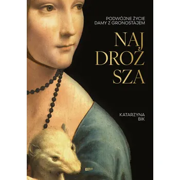 Beletrie pro dospělé Najdroższa. Podwójne życie Damy z gronostajem Katarzyna Bik