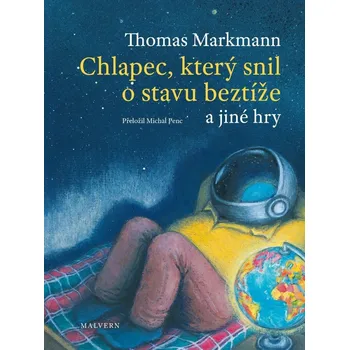 Chlapec, který snil o stavu beztíže a jiné hry - Thomas Markmann
