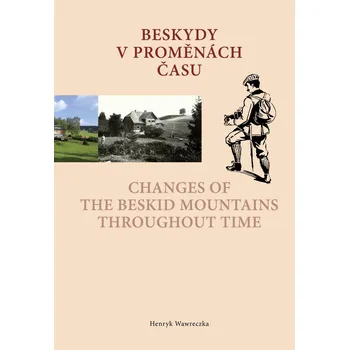 Cestování Beskydy v proměnách času Changes of the Beskid Mountains Throughout Time - Henryk Wawreczka