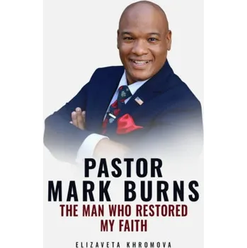 Kniha PASTOR MARK BURNS THE MAN WHO RESTORED MY FAITH - Elizaveta Khromova