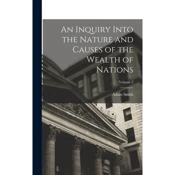 An Inquiry Into the Nature and Causes of the Wealth of Nations; Volume 2 - Adam Smith