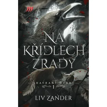 Na křídlech zrady Havraní dvůr 1. - Liv Zander [čeština] [E-kniha]