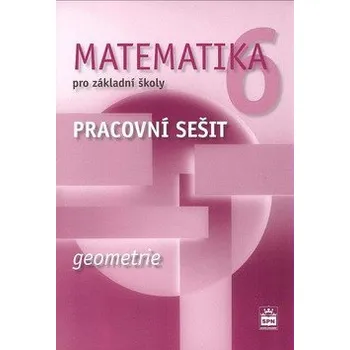 Matematika Matematika 6 pro základní školy - Geometrie - Pracovní sešit