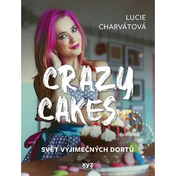 Crazy cakes: svět výjimečných dortů