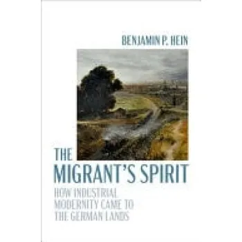 Migrant's Spirit - Hein, Benjamin P. (Assistant Professor of History, Assistant Professor of History, Brown University)