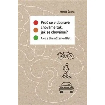 Proč se v dopravě chováme tak, jak se chováme? Matúš Šucha