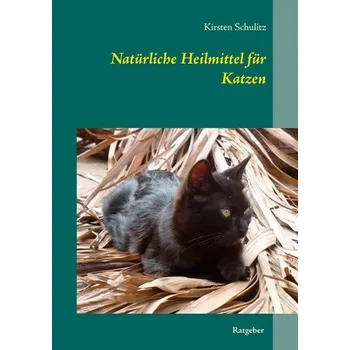 Natürliche Heilmittel für Katzen - Schulitz, Kirsten