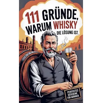 111 Gründe, warum Whisky die Lösung ist: Das Perfekte Geschenk für Männer mit Stil & Charakter | Die ehrlichsten Gründe - Thorsten Dram