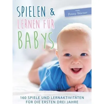 Spielen & Lernen für Babys - Warner, Penny