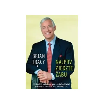 Tracy, Brian - Najprv zjedzte žabu