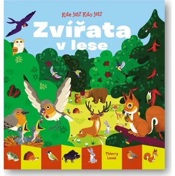 Kde jsi? Kdo jsi? Zvířata v lese Thierry Laval