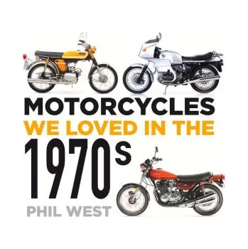 Cestování Motorcycles We Loved in the 1970s (Phil West)(Brožovaná)