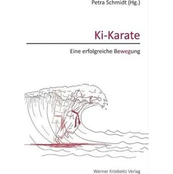 Ki-Karate - Eine erfolgreiche Bewegung - Schmidt, Petra