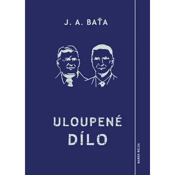 Umění Uloupené dílo Jan Antonín Baťa