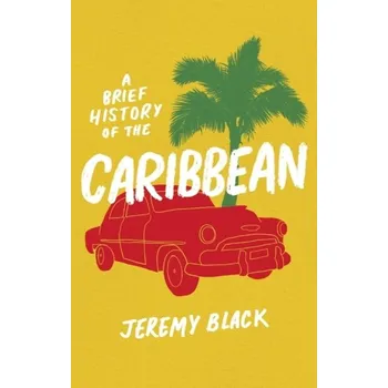 Populárně naučná literatura pro dospělé A Brief History of the Caribbean - Black, Jeremy