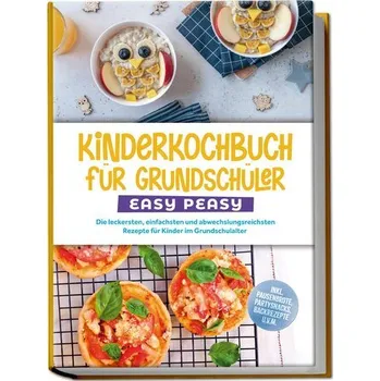 Kinderkochbuch für Grundschüler - EASY PEASY: Die leckersten, einfachsten und abwechslungsreichsten Rezepte für Kinder im Grunds - Lorenz, Isabell