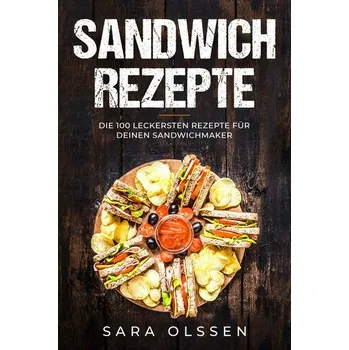 Sandwich Rezepte: Die 100 leckersten Rezepte für deinen Sandwichmaker - Olssen, Sara [DE] (2024, Brožovaná, edition JT)