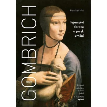 Gombrich - Tajemství obrazu a jazyk umění - Mikš František
