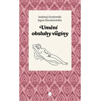 Kniha Umění obsluhy vagíny - Jagna Kaczanowska, Andrzej Gryżewski (2025)