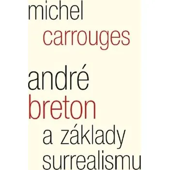 Umění André Breton a základy surreal... Michel Carrouges