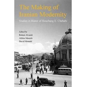 The Making of Iranian Modernity - Alvandi, Roham