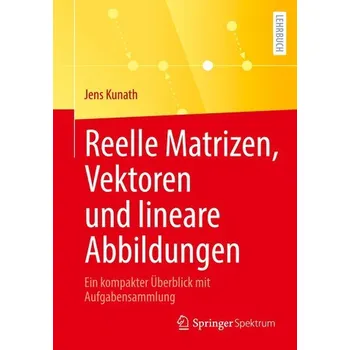 Matematika Reelle Matrizen, Vektoren und lineare Abbildungen - Kunath, Jens
