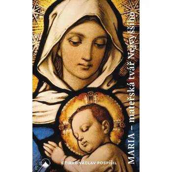Duchovní literatura Pospíšil Ctirad Václav: Maria - Mateřská tvář Nejvyššího Ctirad Václav Pospíšil