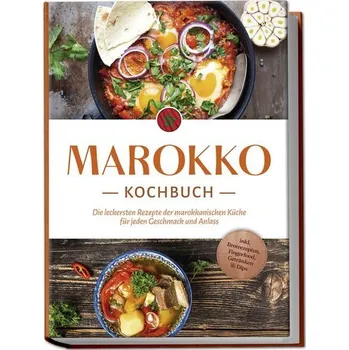 Marokko Kochbuch: Die leckersten Rezepte der marokkanischen Küche für jeden Geschmack und Anlass - inkl. Brotrezepten, Fingerfoo - Arian, Lauren