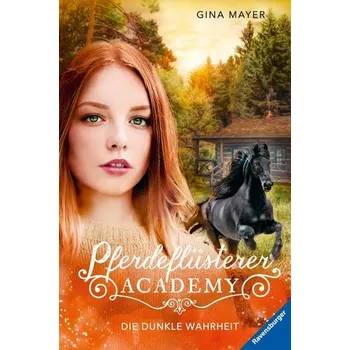 Pferdeflüsterer-Academy, Band 10: Die dunkle Wahrheit - Mayer, Gina