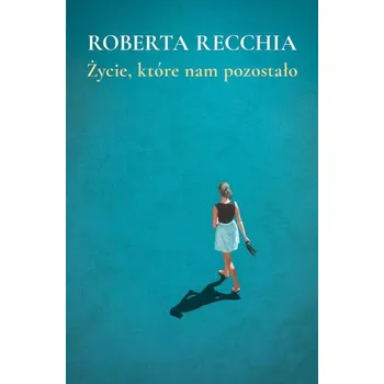 Beletrie pro dospělé Życie, które nam pozostało Roberta Recchia