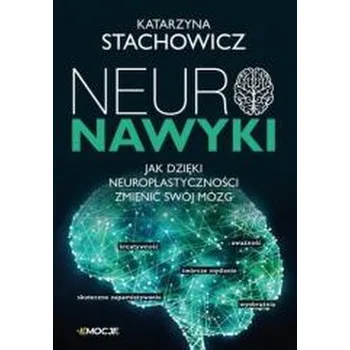 Neuronawyki. Jak dzięki neuroplastyczności... - Katarzyna Stachowicz