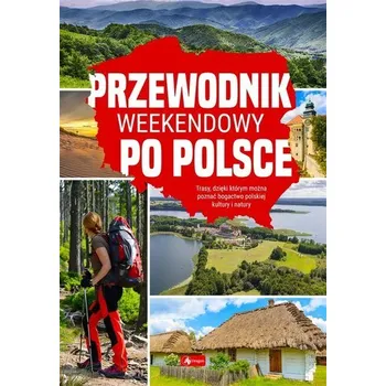 Cestování Przewodnik weekendowy po Polsce - praca zbiorowa