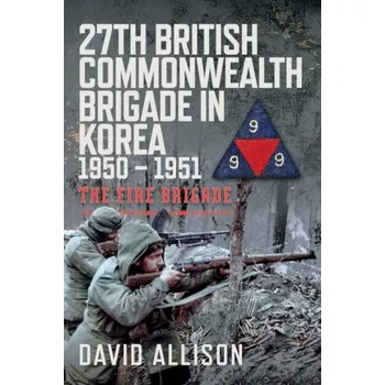 27th British Commonwealth Brigade in Korea 1950 '- 1951 - Allison, David