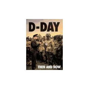 D-Day: Then and Now (Volume 1)
