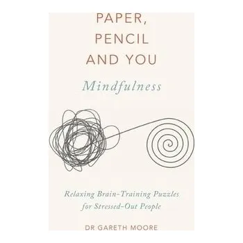 Paper, Pencil & You: Mindfulness - Moore, Dr. Gareth