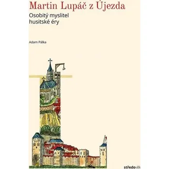 Martin Lupáč z Újezda - Osobitý myslitel pohusitské éry