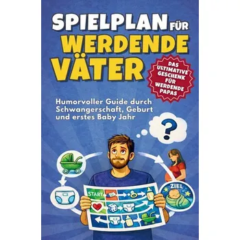 Spielplan für werdende Väter - Humorvoller Guide durch Schwangerschaft, Geburt und erstes Babyjahr - Publishing, Impressions