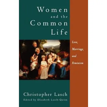 Women and the Common Life: Love, Marriage, and Feminism – Christopher Lasch (EN)