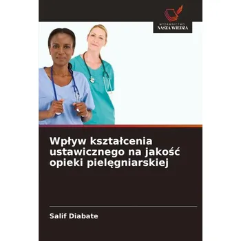 Wp¿yw kszta¿cenia ustawicznego na jako¿¿ opieki piel¿gniarskiej - Diabate, Salif